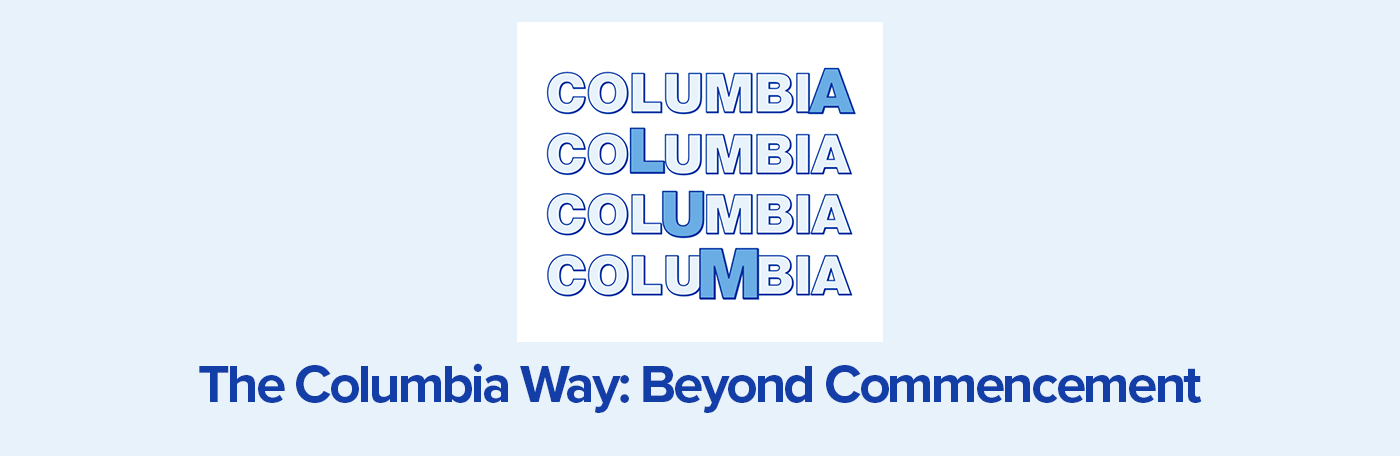 The Columbia Way: Beyond Commencement